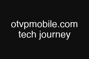 otvpmobile.com tech journey
