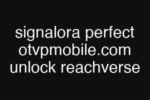 signalora perfect otvpmobile.com unlock reachverse