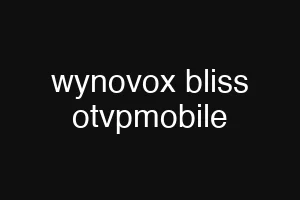wynovox bliss otvpmobile